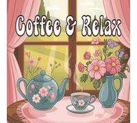 Coffee & Relax: A Cozy Kawaii Coloring Book for Adults: Simple, Cute and Relaxing Designs for Stress Relief