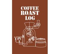 Coffee roast log for coffee roasters: coffee roasting logbook for beginner to professional roasters