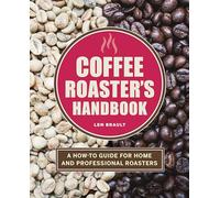 Coffee Roaster’s Handbook: A How-To Guide for Home and Professional Roasters