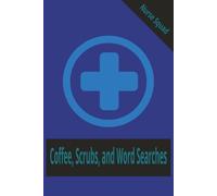 coffee, scrubs, and word searches: Nurse-Themed Word Searches Filled with Humor and Heart/9x6 inches, 110 pages / 50 + puzzles... Great for Vacations, Holidays and Free Times
