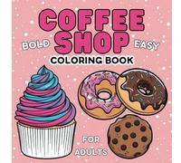 Coffee Shop Bold and Easy Coloring Book for Adults: 40 Bold and Easy Illustrations, Stress-Relief Coloring Book, Have Fun, and Unwind with Creative ... 8.5 Inches (Bold&Simple Design Coloring Book)