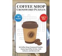 Coffee Shop Crossword Puzzles: 60 Coffee Shop Crossword Puzzles Featuring Coffee Drinks, Café Culture, and Barista Life