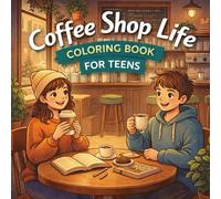 Coffee Shop Life Coloring Book for Teens: A Cozy and Aesthetic Café Coloring Book with Study Vibes, Latte Art, and Relaxing Coffee Shop Scenes