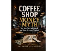 Coffee Shop Money Myth: Why Busy Cafes Still Struggle and Where The Money Actually Is