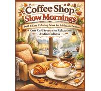 Coffee Shop Slow Mornings: A Bold and Easy Coloring Book for Adults and Seniors: Cozy Cafe Scenes, Relaxing Hygge Atmosphere, and Simple Large Print Designs for Stress Relief and Mindfulness