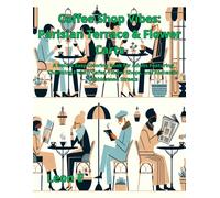 Coffee Shop Vibes: Parisian Terrace & Flower Carts: A Bold and Easy Coloring Book for Adults Featuring Charming French Cafes, Flower Shops, and Romantic Cobblestone Streets