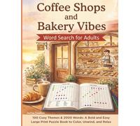Coffee Shops and Bakery Vibes Word Search for Adults: 100 Cozy Themes & 2000 Words: A Bold and Easy Large Print Puzzle Book to Color, Unwind, and Relax