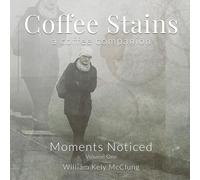 Coffee Stains: A coffee companion of moments noticed (Coffee Stains: The Coffee Companion Series)
