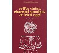 Coffee Stains, Charcoal Smudges and Fried Eggs