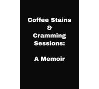 Coffee Stains & Cramming Sessions: A Memoir