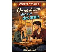 Coffee Stories - On ne devait être que des amis: Une romance slow burn adulte, tendre et réaliste dans un café bohème à Bordeaux