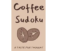 Coffee Sudoku Puzzle Book: Sudoku Puzzles about Coffee | A Taste For Thought | 6x9 Inches, 110 Pages | 50+ Puzzles | Solutions Included