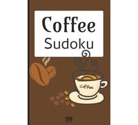 Coffee Sudoku Puzzle Book: Sudoku Puzzles for Coffee Lovers | Help Calm the Mind, Relax and Focus | 6x9 Inches, 110 Pages | 50+ Puzzles | Solutions Included