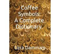 Coffee Symbols: A Complete Dictionary.: A Complete Dictionary.: A Complete Dictionary.