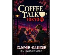 COFFEE TALK TOKYO GAME GUIDE: Unlock Hidden Secrets, Master Brewing Techniques, and Conquer Every Challenge with Expert Strategies