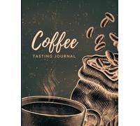 Coffee Tasting Journal: 120-Page Logbook for Coffee Lovers & Baristas - Track Brews, Beans & Flavor Notes - Perfect for Home Brewers & Professionals