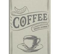 Coffee Tasting Journal: 140-Page Logbook for Specialty Brews, Beans & Barista Notes - Track Flavor Profiles, Roasts & Brew Methods for True Coffee Connoisseurs