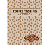 Coffee Tasting Journal: A Comprehensive Coffee Tasting Log to Rate, Review & Record Every Brew | Perfect for Baristas, Roasters, Coffee Enthusiasts & Cupping Events