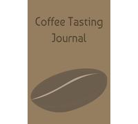 Coffee Tasting Journal: A Fun Log Book for Coffee Lovers to Track and Rate Their Favorite Brews, Roasts, and Coffee Shop Discoveries