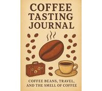 Coffee Tasting Journal: Coffee Beans, Travel, and the Smell of Coffee