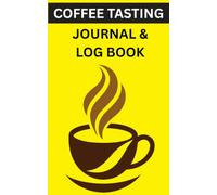 COFFEE TASTING JOURNAL & LOG BOOK: TRACK, RATE & REVIEW EVERY CUP YOU BREW
