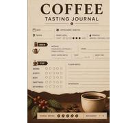 Coffee Tasting Journal: Log Origin, Roast, Brew Method & Flavor Notes for Every Cup