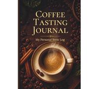 Coffee Tasting Journal: My Personal Brew Log: Rate & Record 200 Coffees - Flavor, Aroma, Brew Method & More