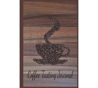 Coffee Tasting Journal: Record Flavors, Aromas, Roast Levels & Brew Methods | Perfect Gift for Coffee Lovers & Baristas | 6 x 9 in, 100 Pages, Hardcover