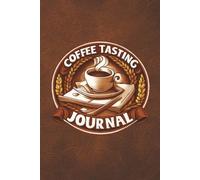 Coffee Tasting Journal: Record the details of your coffee tasting to improve brewing or ordering that perfect cup | 6x9 inches, 150 Pages, Ideal for ... or anyone who loves a great cup of coffee