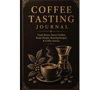 Coffee Tasting Journal: Track Brews, Flavor Profiles, Brewing Recipes & Coffee Quotes