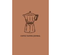 Coffee Tasting Journel: Barista Log Book for Flavorr Notes, Brew Methods & Ratings
