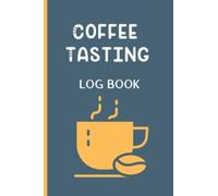 Coffee Tasting Log Book: The Coffee Connoiseur Companion