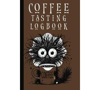 Coffee Tasting Logbook:: The Ultimate Coffee Journal for Roast Reviews, Tasting Notes & More, 6x9 ,102 pages for coffee lovers everwhere