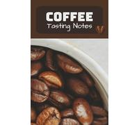 Coffee Tasting Notes: Tasting Notes for Coffee Lovers | A Minimalist Coffee Journal and logbook for Coffee Lovers | 5x8 Inches, 100 Pages