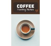 Coffee Tasting Notes: Tasting Notes for Coffee Lovers | A Minimalist Coffee Journal and logbook for Coffee Lovers | 5x8 Inches, 100 Pages