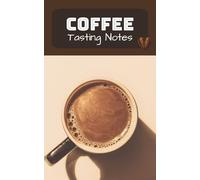 Coffee Tasting Notes: Tasting Notes for Coffee Lovers | A Minimalist Coffee Journal and logbook for Coffee Lovers | 5x8 Inches, 100 Pages