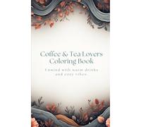 Coffee & Tea Lovers Coloring Book: Unwind with warm drinks and cozy vibes.