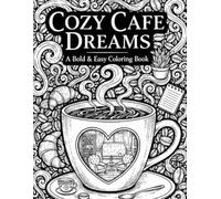 Coffee & Tea Time Coloring Book: A Bold and Easy Monochrome Coloring Book for Adults Featuring Cozy Cafe Scenes, Simple Coffee Mugs, and Relaxing Tea ... Creativity. (The One Pen Collection)