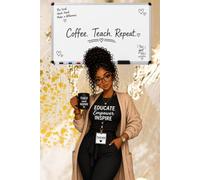 Coffee. Teach. Repeat.: A Cute Composition Notebook for Teachers, Student Teachers & Education Majors | 120 College Ruled Pages