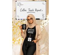 Coffee. Teach. Repeat.: A Cute Composition Notebook for Teachers, Student Teachers & Education Majors | 120 College Ruled Pages
