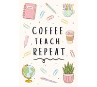Coffee Teach Repeat: Lined Notebook for Teachers