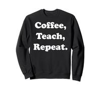 Coffee, Teach, Repeat Teacher Life Funny Saying Sudadera