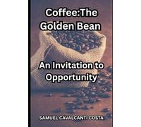 Coffee:The Golden Bean: An Invitation to Opportunity: 4 (Agriculture, livestock and other similar topics about survival!)
