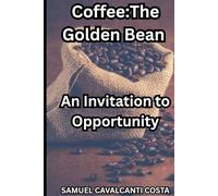 Coffee:The Golden Bean: An Invitation to Opportunity (Agriculture, livestock and other similar topics about survival!)