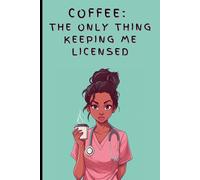Coffee: The Only Thing Keeping Me Licensed - A 120 Page Notebook for Nurses: Funny & Sassy Notebook | A perfect gift for Nurses, Healthcare ... | Table of Contents | Page Numbers | Journal