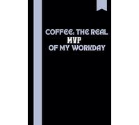 Coffee: The Real MVP of My Workday, Gag Gift Lined Notebook, Writing Notes for Coffee Lovers, Coworkers, and Friends: | Sarcastic Saying on Cover for Men and Women