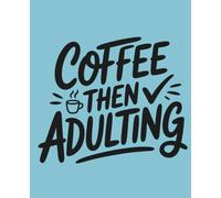 Coffee then Adulting: Composition Notebook: College Ruled | 120 Pages | 7.5x9.25 inches | Funny Lined Journal for Women, Students & Work | Trendy Notebook Gift
