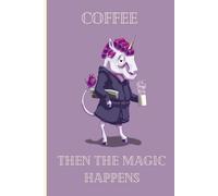 coffee then the magic happens: A funny gift for any occasion