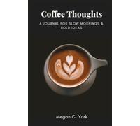 Coffee Thoughts: A Journal for Slow Mornings & Bold Ideas