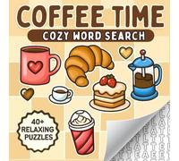 Coffee Time: Cozy Word Search. A Cute & Calming Coloring Word Search Book Featuring 40+ Coffee-Themed Puzzles for Teens & Adults (Cozy Word Search Puzzles!)